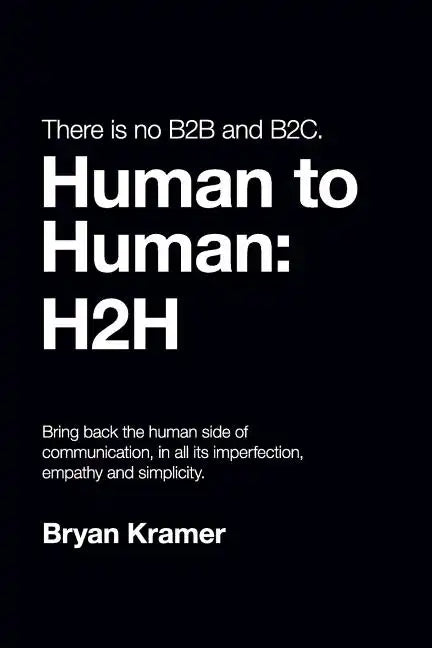 There is No B2B or B2C: It's Human to Human #H2H - Paperback