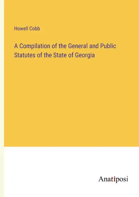 A Compilation of the General and Public Statutes of the State of Georgia - Paperback