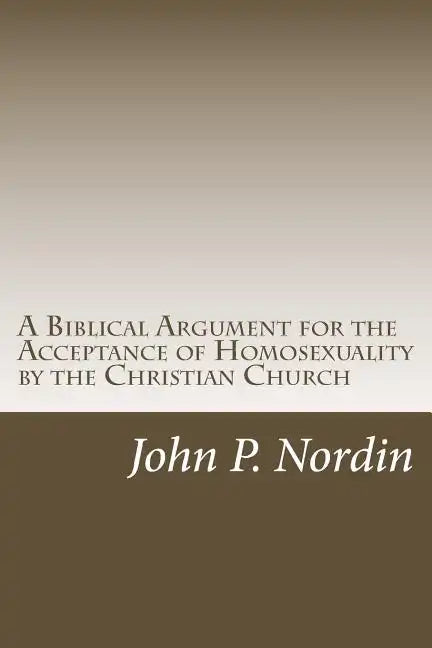 A Biblical Argument for the Acceptance of Homosexuality by the Christian Church - Paperback