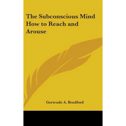 The Subconscious Mind How to Reach and Arouse - Hardcover