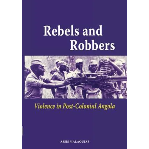 Rebels and Robbers. Violence in Post-colonial Angola - Paperback