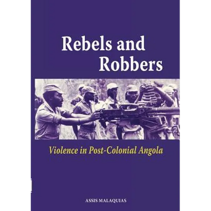 Rebels and Robbers. Violence in Post-colonial Angola - Paperback