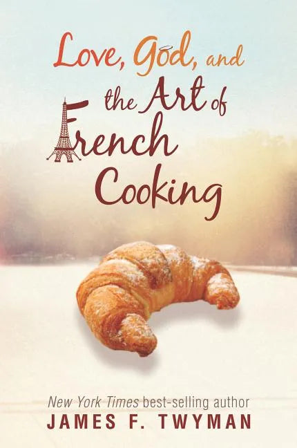 Love, God, And The Art Of French Cooking - Paperback