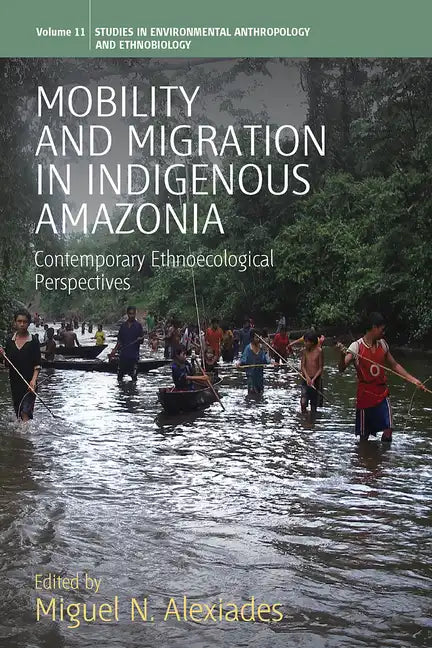 Mobility and Migration in Indigenous Amazonia: Contemporary Ethnoecological Perspectives - Paperback