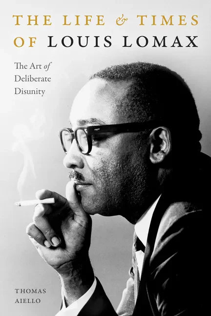 The Life and Times of Louis Lomax: The Art of Deliberate Disunity - Paperback