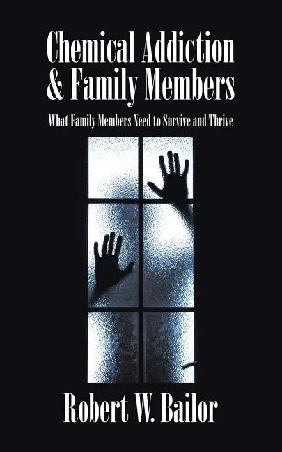 Chemical Addiction & Family Members: What Family Members Need to Survive and Thrive - Paperback