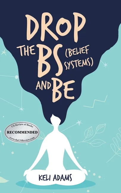 Drop the Bs (Belief Systems) and Be - Hardcover