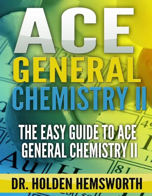 Ace General Chemistry II: The EASY Guide to Ace General Chemistry II - Paperback