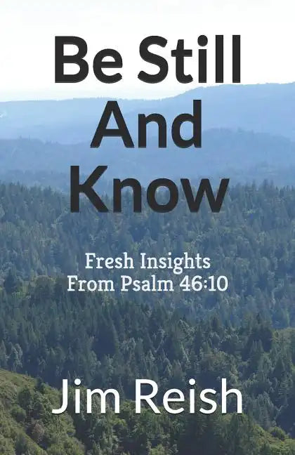 Be Still And Know: Fresh Insights From Psalm 46:10 - Paperback