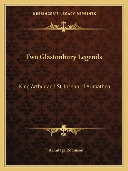 Two Glastonbury Legends: King Arthur and St. Joseph of Arimathea - Paperback
