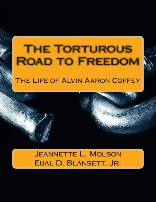 The Torturous Road to Freedom: The Life of Alvin Aaron Coffey - Paperback