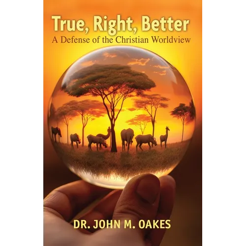 True, Right, Better: A Defense of the Christian Worldview - Paperback