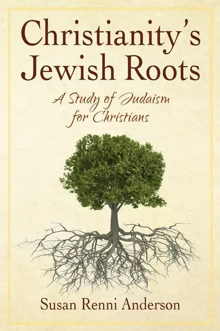 Christianity's Jewish Roots: A Study of Judaism for Christians - Paperback