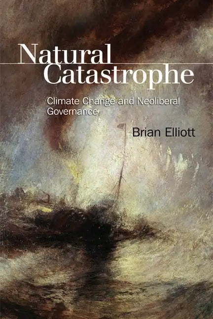 Natural Catastrophe: Climate Change and Neoliberal Governance - Paperback