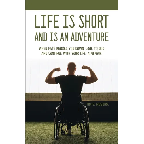 Life is Short and is An Adventure: When Fate Knocks You Down, Look to God and Continue With Your Life: A Memoir - Paperback