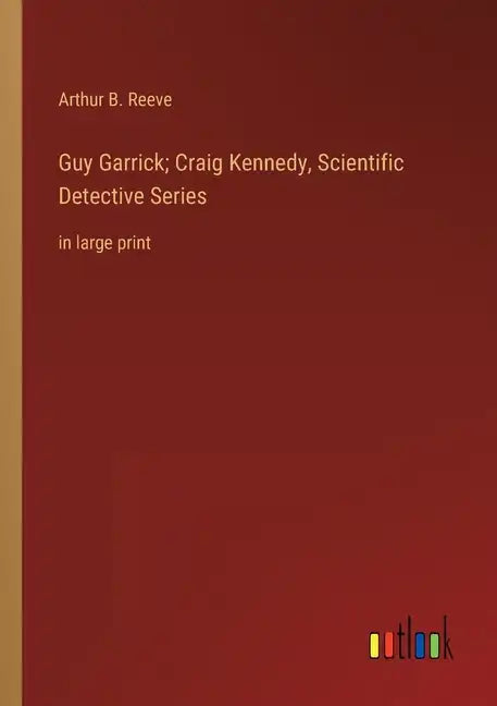 Guy Garrick; Craig Kennedy, Scientific Detective Series: in large print - Paperback