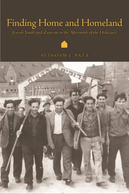 Finding Home and Homeland: Jewish Youth and Zionism in the Aftermath of the Holocaust - Hardcover
