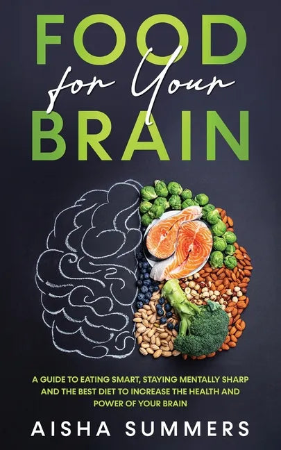 Food for your brain: A guide to eating smart, staying mentally sharp and the best diet to increase the health and power of your brain - Paperback
