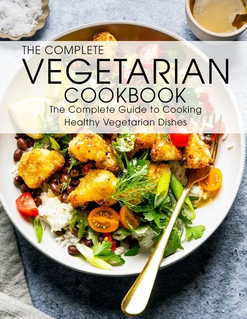 The Complete Vegetarian Cookbook: The Complete Guide to Cooking Healthy Vegetarian Dishes - Paperback