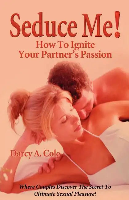 Seduce Me! How to Ignite Your Partner's Passion - Paperback
