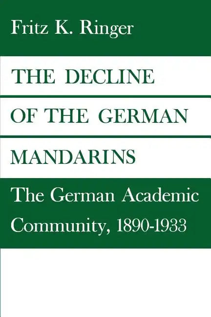 The Decline of the German Mandarins: The German Academic Community, 1890-1933 - Paperback