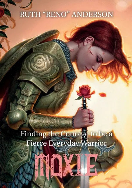 Moxie: The Courage to Be a Fierce Everyday Warrior - Paperback