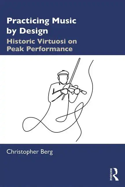 Practicing Music by Design: Historic Virtuosi on Peak Performance - Paperback