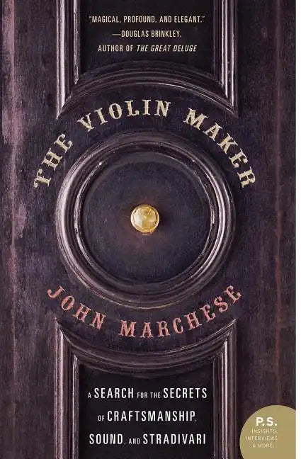 The Violin Maker: A Search for the Secrets of Craftsmanship, Sound, and Stradivari - Paperback