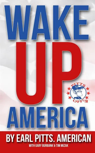 Wake Up America!!!: Views of a hard-hardworking, red blooded, flag waving, right thinking American - Paperback