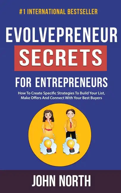 Evolvepreneur Secrets For Entrepreneurs: How To Create Specific Strategies To Build Your List, Make Offers And Connect With Your Best Buyers - Hardcover