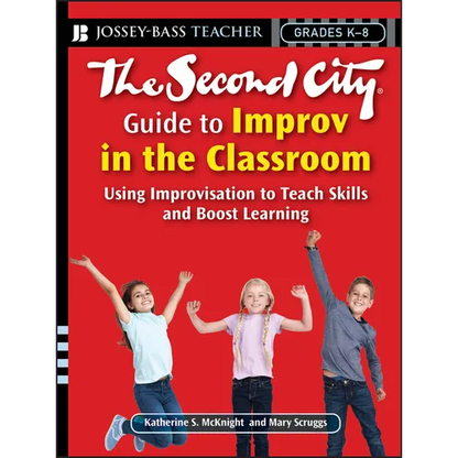 The Second City Guide to Improv in the Classroom: Using Improvisation to Teach Skills and Boost Learning - Paperback