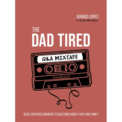 The Dad Tired Q&A Mixtape: Jesus-Centered Answers to Questions about Faith and Family - Hardcover