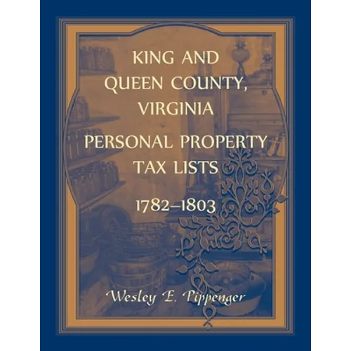 King and Queen County, Virginia Personal Property Tax Lists, 1782-1803 - Paperback