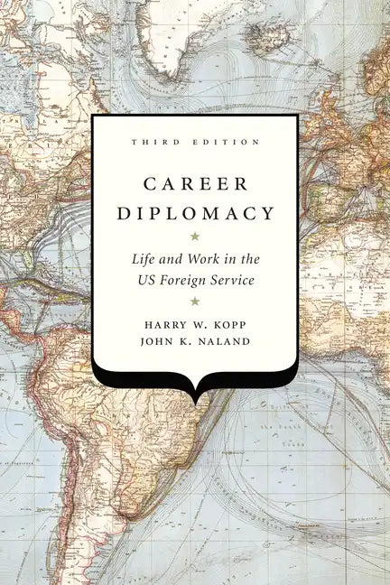 Career Diplomacy: Life and Work in the US Foreign Service, Third Edition - Hardcover