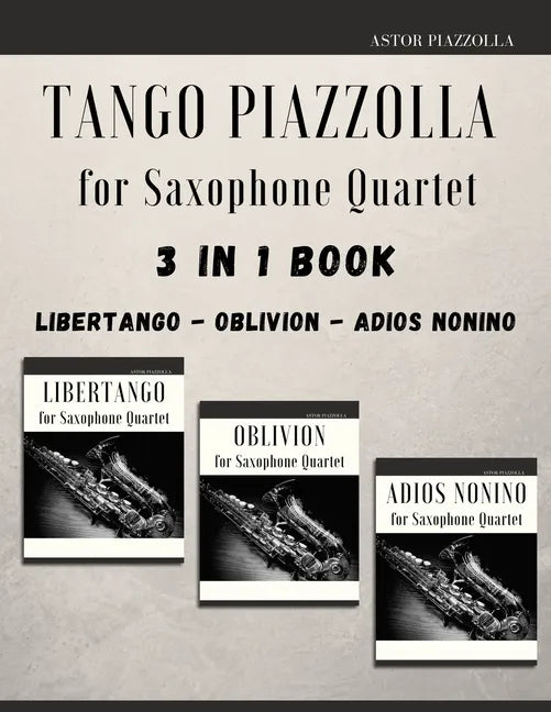 Tango Piazzolla for Saxophone Quartet: 3 in 1 Book: Libertango, Oblivion, Adios Noinino - Paperback