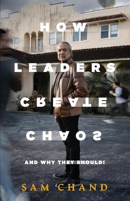How Leaders Create Chaos: And Why They Should - Paperback