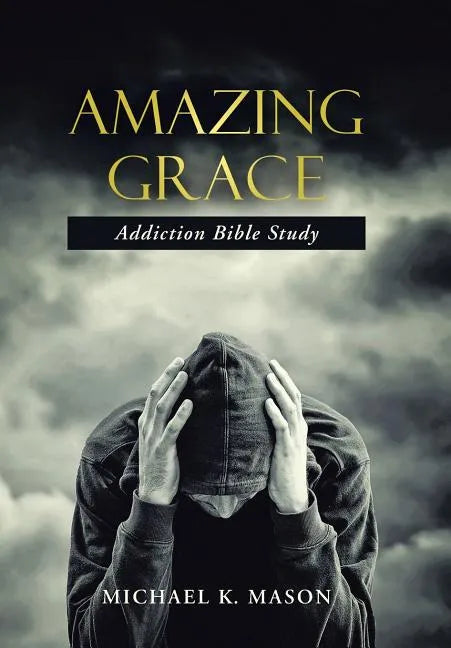 Amazing Grace Addiction Bible Study - Hardcover