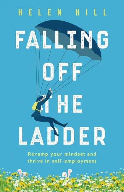 Falling Off The Ladder: Revamp your mindset and thrive in self-employment - Paperback
