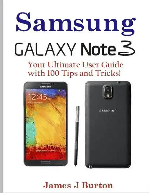 Samsung Note 3: Your Ultimate User Guide with 100 Tips and Tricks! - Paperback