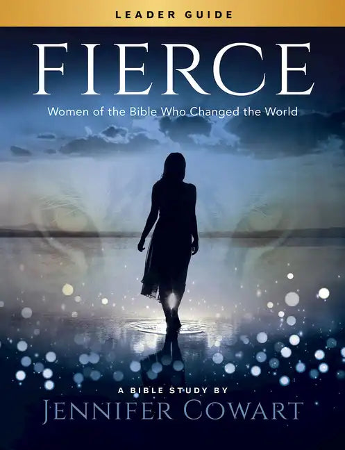 Fierce - Women's Bible Study Leader Guide: Women of the Bible Who Changed the World - Paperback