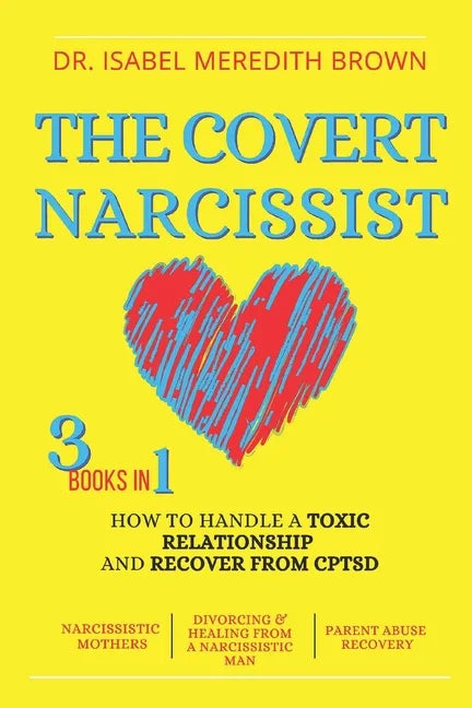 The Covert Narcissist: 3 Books in 1 - How to Handle a Toxic Relationship and Recover from CPTSD - Narcissistic Mothers, Divorcing & Healing f - Paperback