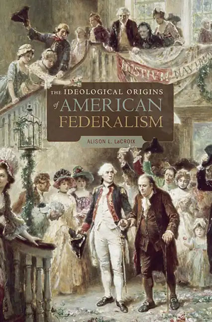 Ideological Origins of American Federalism - Paperback