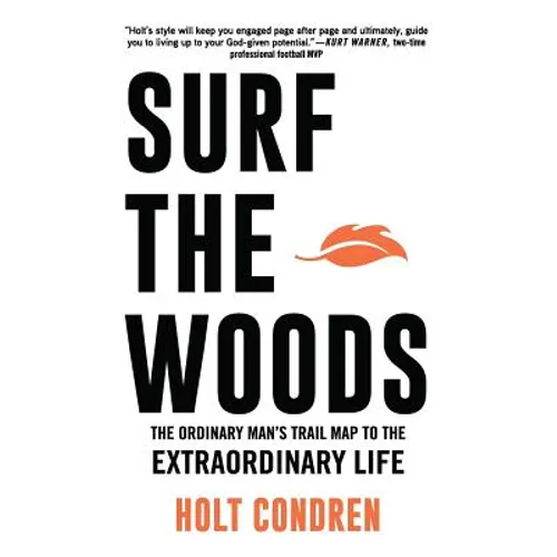 Surf the Woods: The Ordinary Man's Trail Map to the Extraordinary Life - Paperback