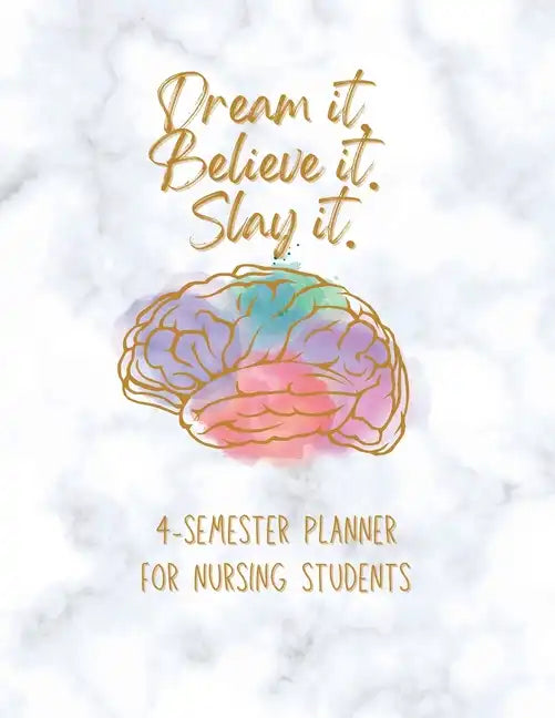 Dream it! Believe it! Slay it! Student Nurse Planner: 4-semester monthly and weekly planner for RN, LVN/LPN students with fill-in yourself year and mo - Paperback