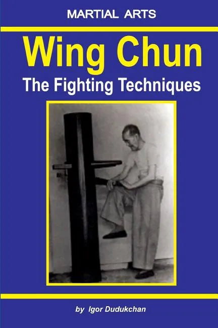 Wing Chun - The Fighting Techniques - Paperback