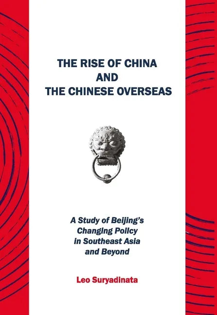 The Rise of China and the Chinese Overseas: A Study of Beijing's Changing Policy in Southeast Asia and Beyond - Paperback
