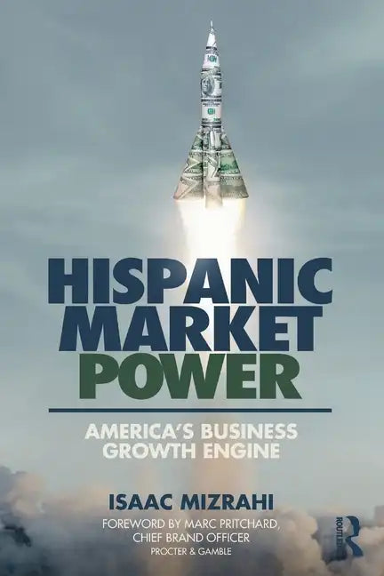 Hispanic Market Power: America's Business Growth Engine - Paperback