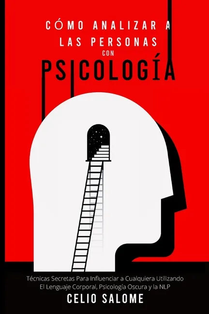 Cómo Analizar a las Personas con Psicología: Técnicas Secretas Para Influenciar a Cualquiera Utilizando El Lenguaje Corporal, Psicología Oscura y la N - Paperback