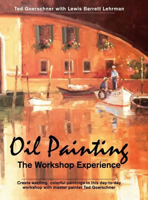 Oil Painting: The Workshop Experience - Hardcover