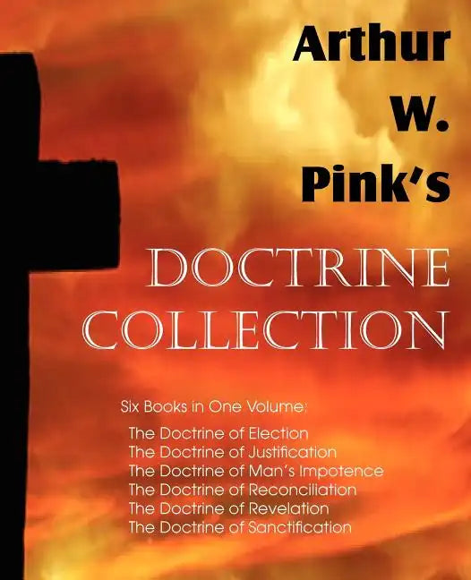 Arthur W. Pink's Doctrine Collection - Paperback